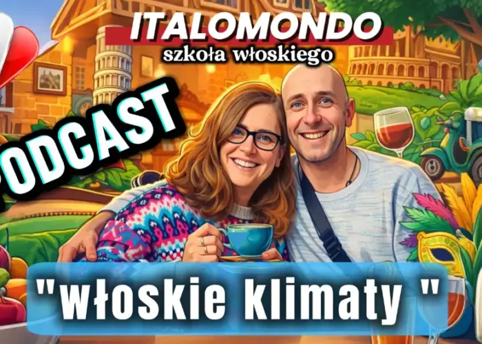 Podcast „Włoskie Klimaty” – ucz się włoskiego… mimochodem